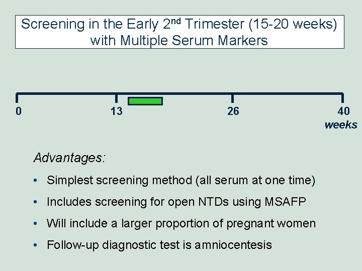 Screening in the Early 2 nd Trimester (15 -20 weeks) with Multiple Serum Markers Screening in the Early 2 nd Trimester (15 -20 weeks) with Multiple Serum Markers