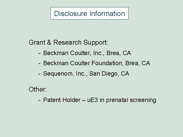 Disclosure Information Grant & Research Support: - Beckman Coulter, Inc. , Brea, CA - Disclosure Information Grant & Research Support: - Beckman Coulter, Inc. , Brea, CA -