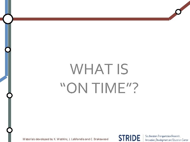 WHAT IS “ON TIME”? Materials developed by K. Watkins, J. La. Mondia and C.