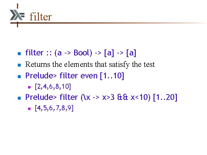 filter n n n filter : : (a -> Bool) -> [a] Returns the