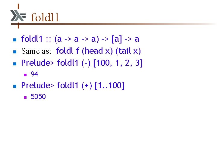 foldl 1 n n n foldl 1 : : (a -> a) -> [a]