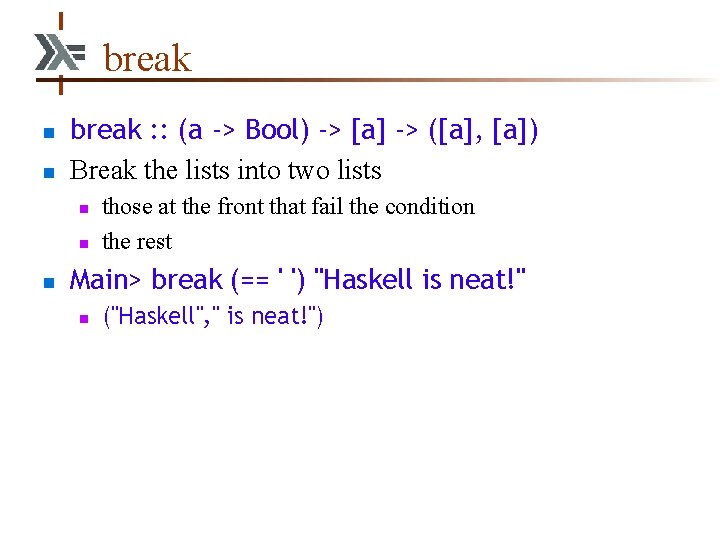 break n n break : : (a -> Bool) -> [a] -> ([a], [a])