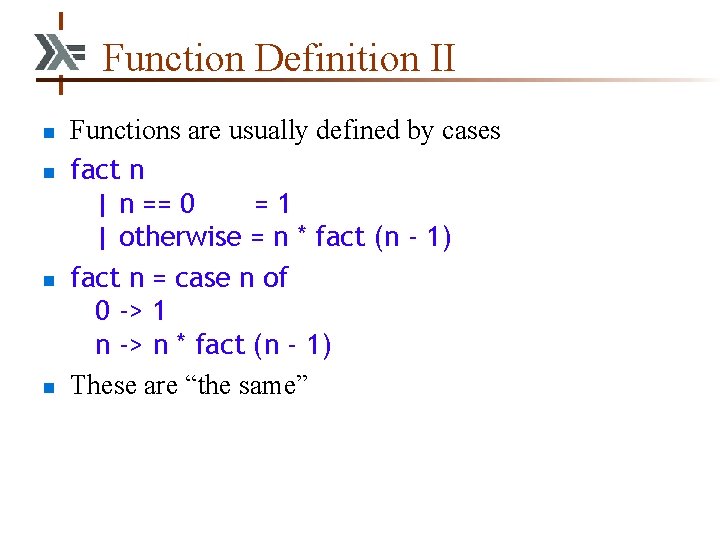 Function Definition II n n Functions are usually defined by cases fact n |