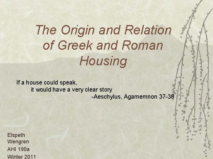 The Origin and Relation of Greek and Roman Housing If a house could speak,