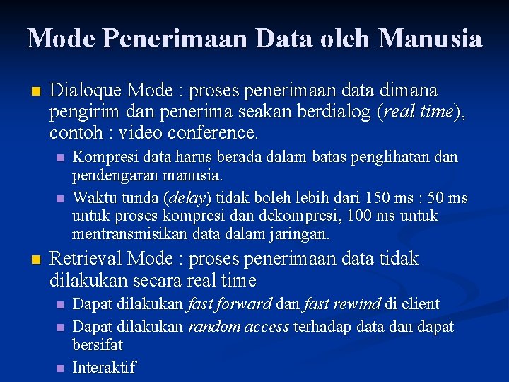 Mode Penerimaan Data oleh Manusia n Dialoque Mode : proses penerimaan data dimana pengirim