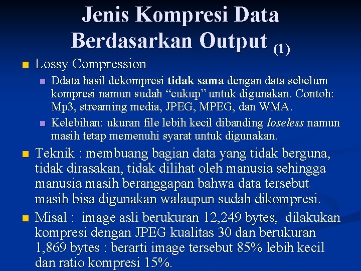 Jenis Kompresi Data Berdasarkan Output (1) n Lossy Compression n n Ddata hasil dekompresi