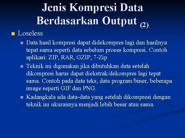 Jenis Kompresi Data Berdasarkan Output (2) n Loseless n n n Data hasil kompresi