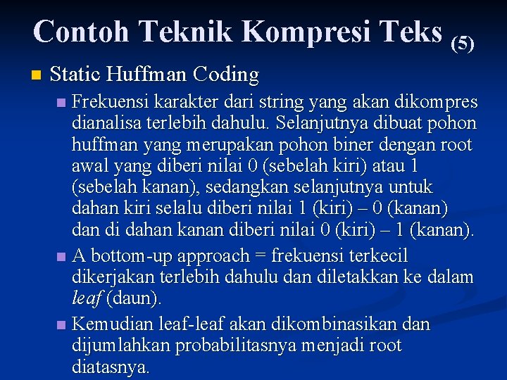 Contoh Teknik Kompresi Teks (5) n Static Huffman Coding Frekuensi karakter dari string yang