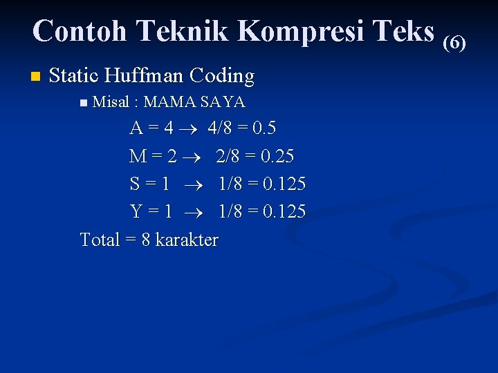 Contoh Teknik Kompresi Teks (6) n Static Huffman Coding n Misal : MAMA SAYA