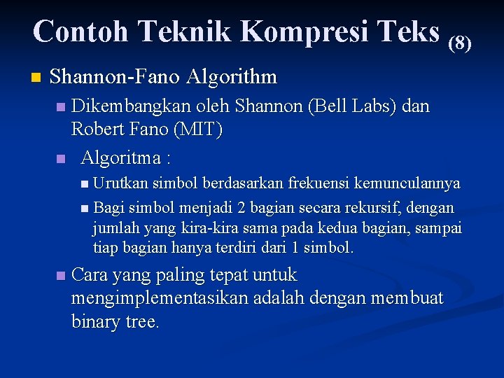 Contoh Teknik Kompresi Teks (8) n Shannon-Fano Algorithm Dikembangkan oleh Shannon (Bell Labs) dan