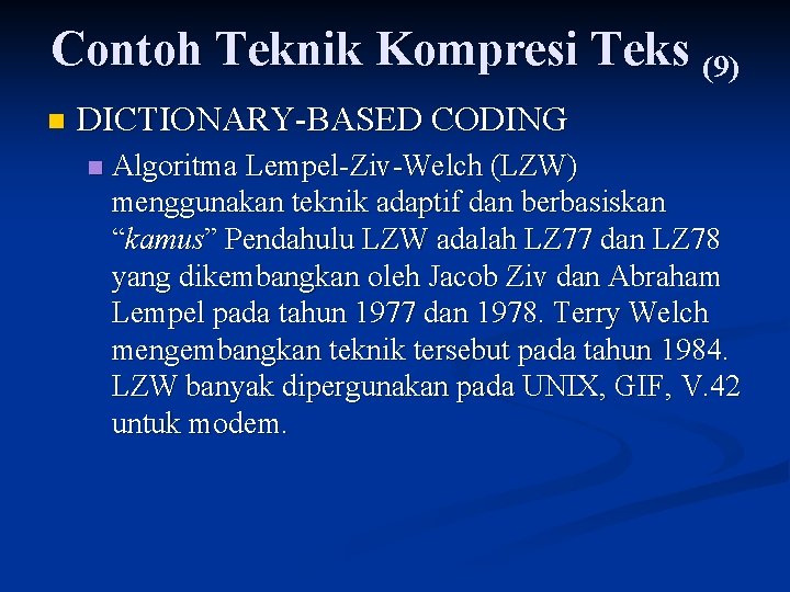 Contoh Teknik Kompresi Teks (9) n DICTIONARY-BASED CODING n Algoritma Lempel-Ziv-Welch (LZW) menggunakan teknik