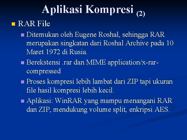 Aplikasi Kompresi (2) n RAR File Ditemukan oleh Eugene Roshal, sehingga RAR merupakan singkatan