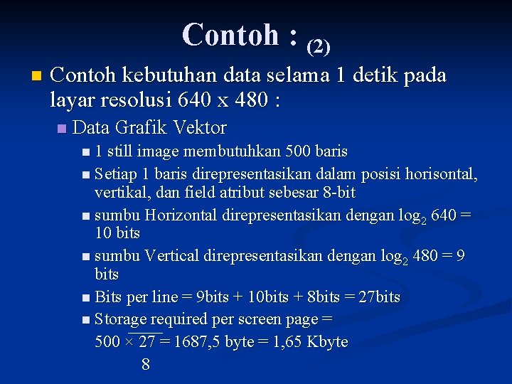 Contoh : (2) n Contoh kebutuhan data selama 1 detik pada layar resolusi 640