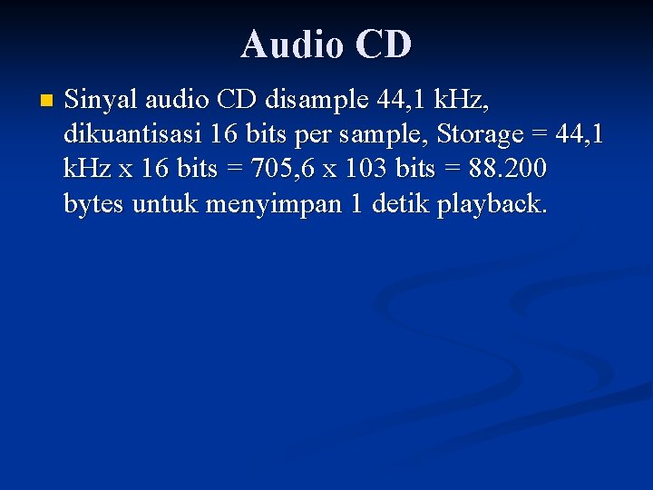 Audio CD n Sinyal audio CD disample 44, 1 k. Hz, dikuantisasi 16 bits