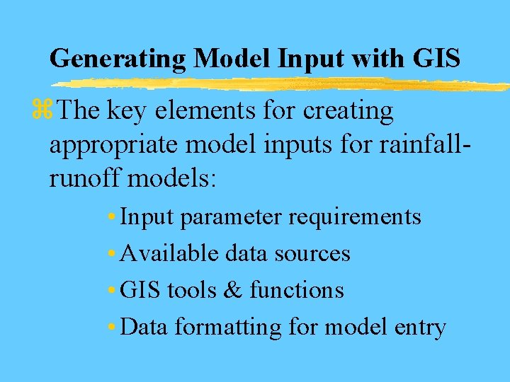 Generating Model Input with GIS z The key