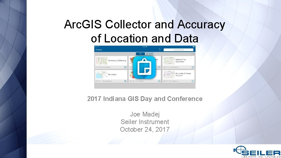 Arc. GIS Collector and Accuracy of Location and Data 2017 Indiana GIS Day and