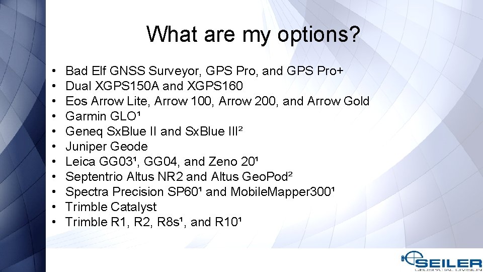 What are my options? • • • Bad Elf GNSS Surveyor, GPS Pro, and