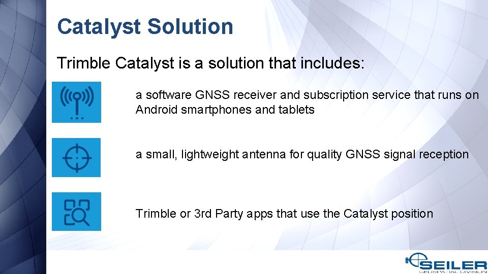 Catalyst Solution Trimble Catalyst is a solution that includes: a software GNSS receiver and