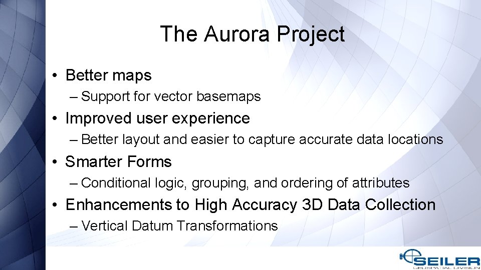 The Aurora Project • Better maps – Support for vector basemaps • Improved user