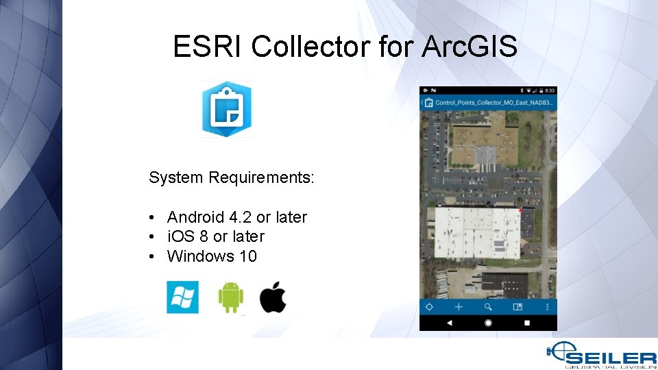 ESRI Collector for Arc. GIS System Requirements: • Android 4. 2 or later •