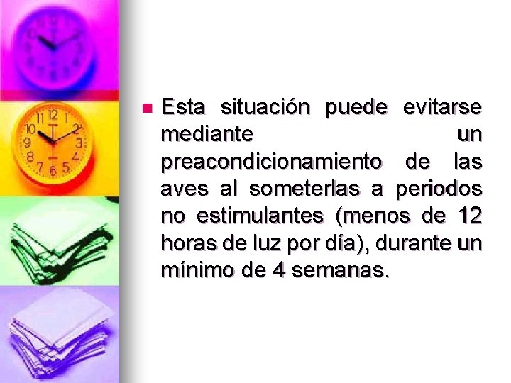 n Esta situación puede evitarse mediante un preacondicionamiento de las aves al someterlas a