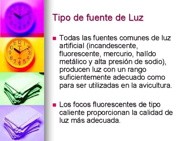 Tipo de fuente de Luz n Todas las fuentes comunes de luz artificial (incandescente,