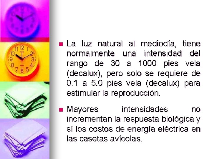 n La luz natural al mediodía, tiene normalmente una intensidad del rango de 30