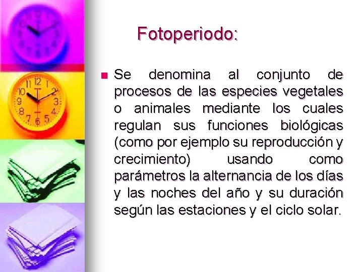 Fotoperiodo: n Se denomina al conjunto de procesos de las especies vegetales o animales