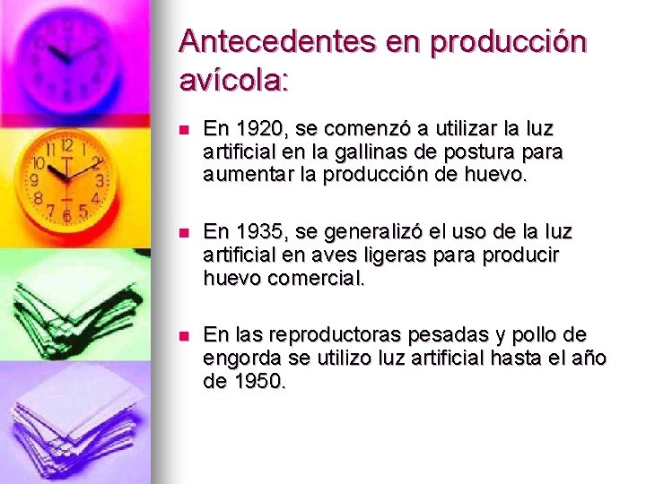 Antecedentes en producción avícola: n En 1920, se comenzó a utilizar la luz artificial