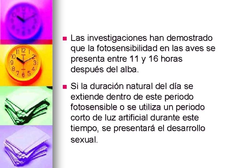 n Las investigaciones han demostrado que la fotosensibilidad en las aves se presenta entre