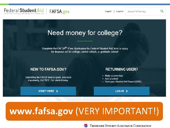 www. fafsa. gov (VERY IMPORTANT!) TENNESSEE STUDENT ASSISTANCE CORPORATION www. fafsa. gov (VERY IMPORTANT!) TENNESSEE STUDENT ASSISTANCE CORPORATION