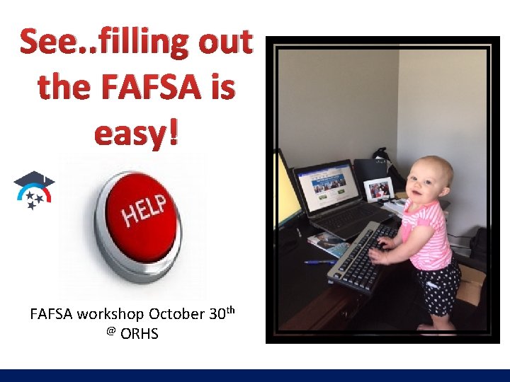 See. . filling out the FAFSA is easy! FAFSA workshop October 30 th @ See. . filling out the FAFSA is easy! FAFSA workshop October 30 th @