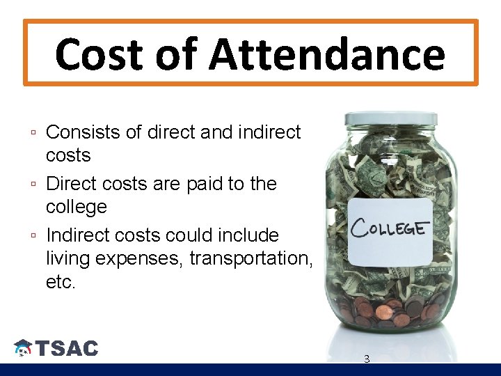 Cost of Attendance ▫ Consists of direct and indirect costs ▫ Direct costs are Cost of Attendance ▫ Consists of direct and indirect costs ▫ Direct costs are