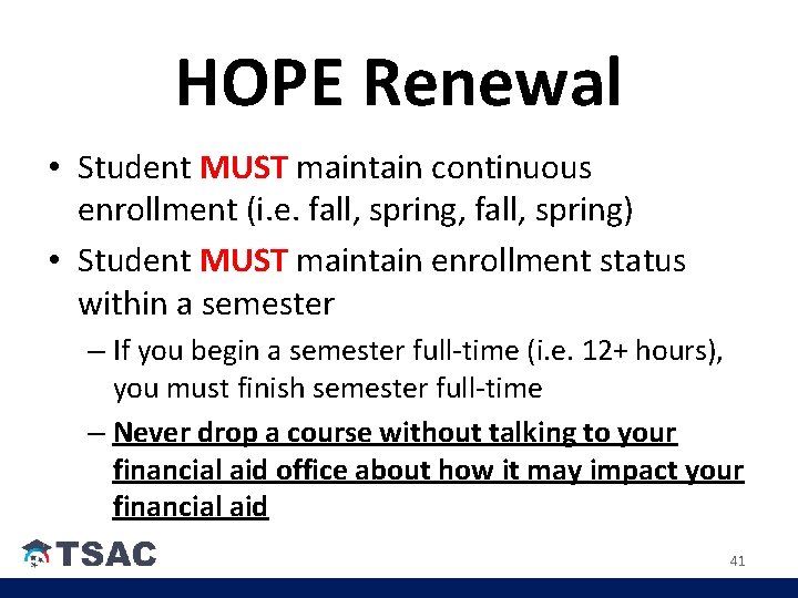 HOPE Renewal • Student MUST maintain continuous enrollment (i. e. fall, spring, fall, spring) HOPE Renewal • Student MUST maintain continuous enrollment (i. e. fall, spring, fall, spring)