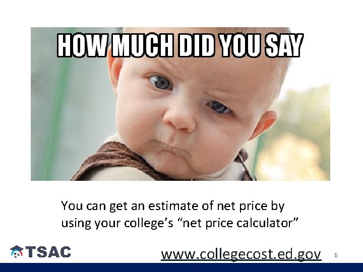 You can get an estimate of net price by using your college’s “net price You can get an estimate of net price by using your college’s “net price