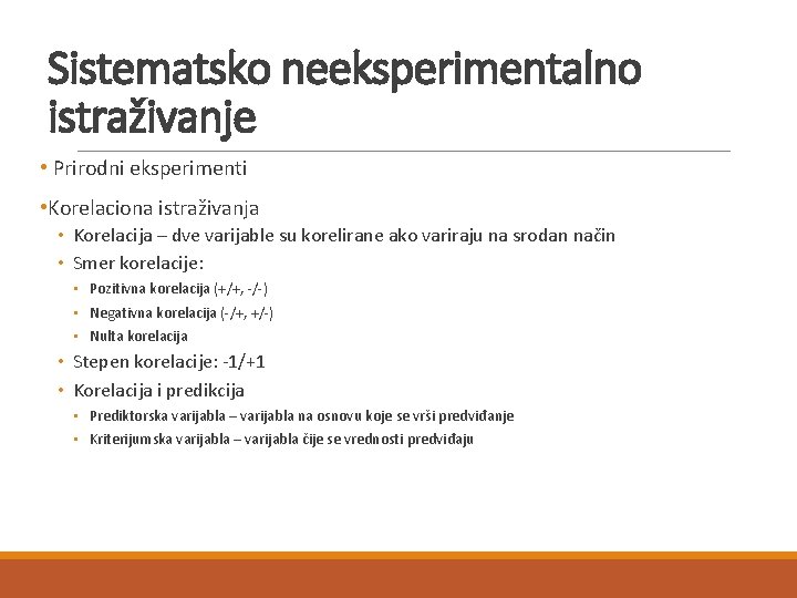 Sistematsko neeksperimentalno istraživanje • Prirodni eksperimenti • Korelaciona istraživanja • Korelacija – dve varijable