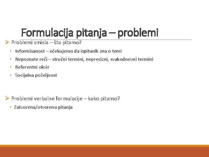 Formulacija pitanja – problemi Ø Problemi smisla – šta pitamo? • Informisanost – očekujemo