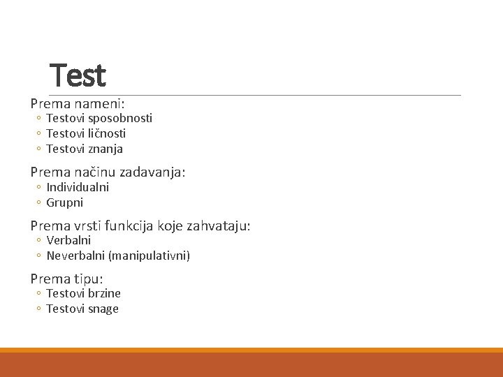 Test Prema nameni: ◦ Testovi sposobnosti ◦ Testovi ličnosti ◦ Testovi znanja Prema načinu
