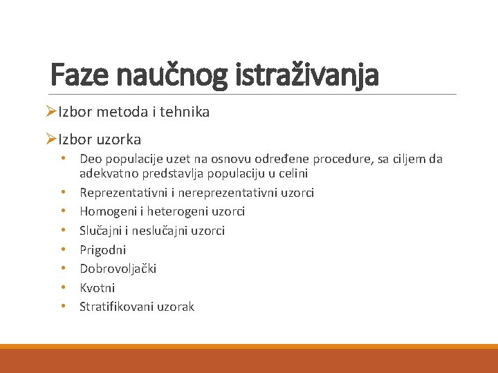 Faze naučnog istraživanja ØIzbor metoda i tehnika ØIzbor uzorka • Deo populacije uzet na