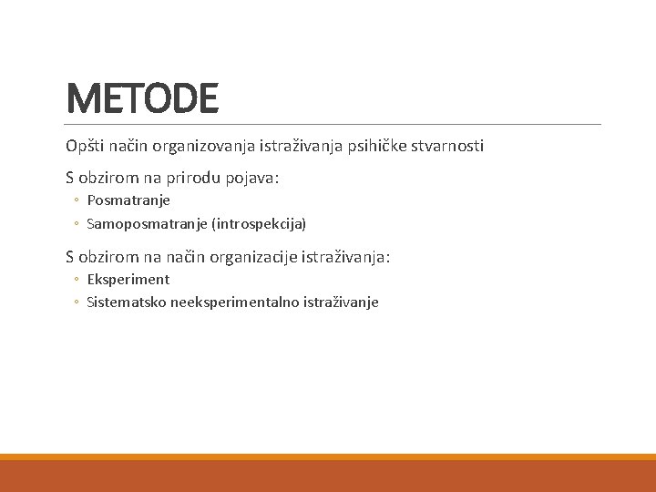 METODE Opšti način organizovanja istraživanja psihičke stvarnosti S obzirom na prirodu pojava: ◦ Posmatranje