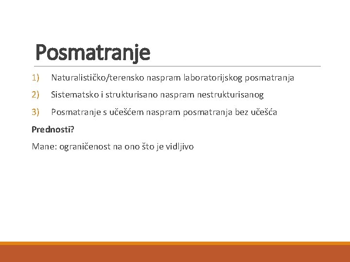 Posmatranje 1) Naturalističko/terensko naspram laboratorijskog posmatranja 2) Sistematsko i strukturisano naspram nestrukturisanog 3) Posmatranje