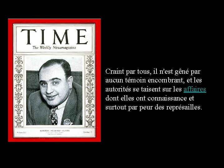 Craint par tous, il n'est gêné par aucun témoin encombrant, et les autorités se