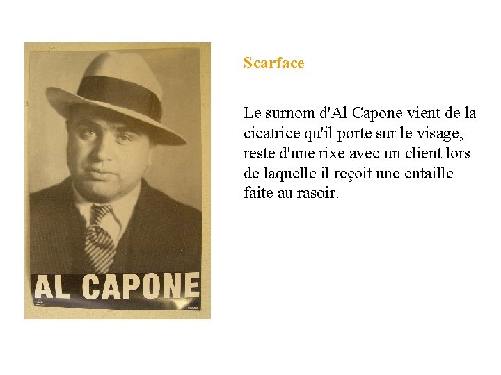 Scarface Le surnom d'Al Capone vient de la cicatrice qu'il porte sur le visage,