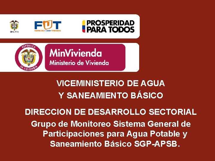 VICEMINISTERIO DE AGUA Y SANEAMIENTO BÁSICO DIRECCION DE DESARROLLO SECTORIAL Grupo de Monitoreo Sistema
