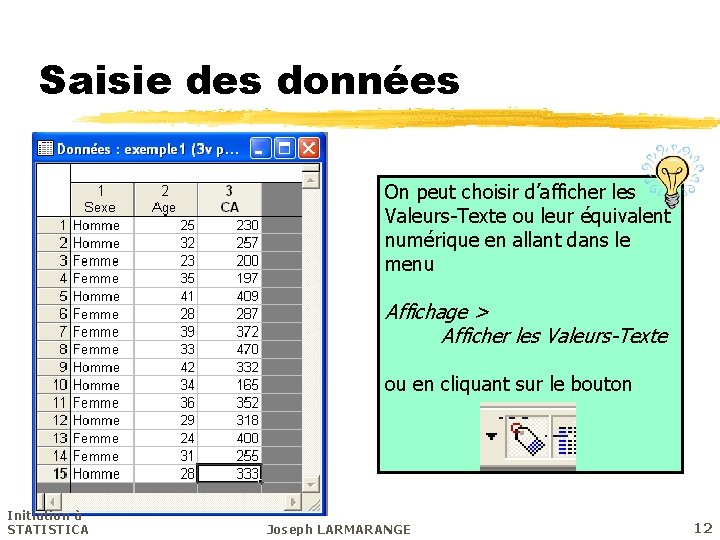 Saisie des données On peut choisir d’afficher les Valeurs-Texte ou leur équivalent numérique en