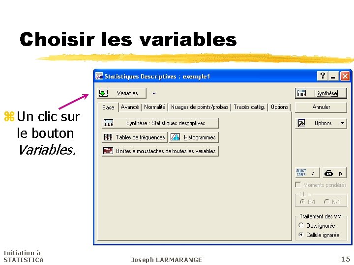 Choisir les variables z Un clic sur le bouton Variables. Initiation à STATISTICA Joseph