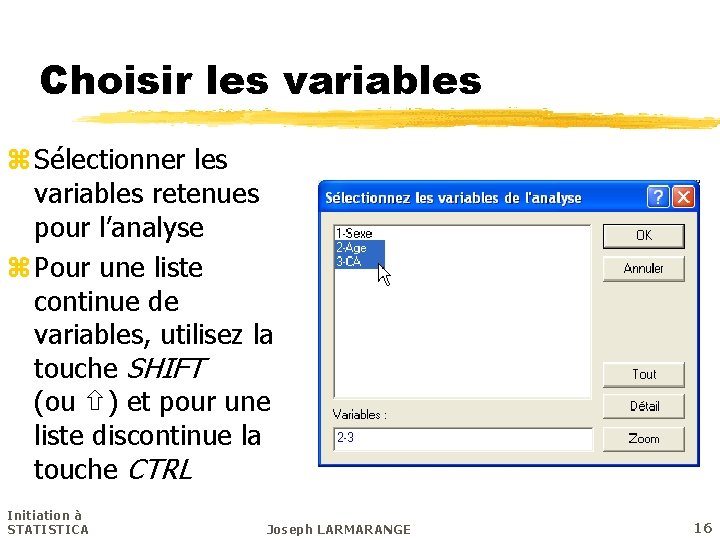 Choisir les variables z Sélectionner les variables retenues pour l’analyse z Pour une liste