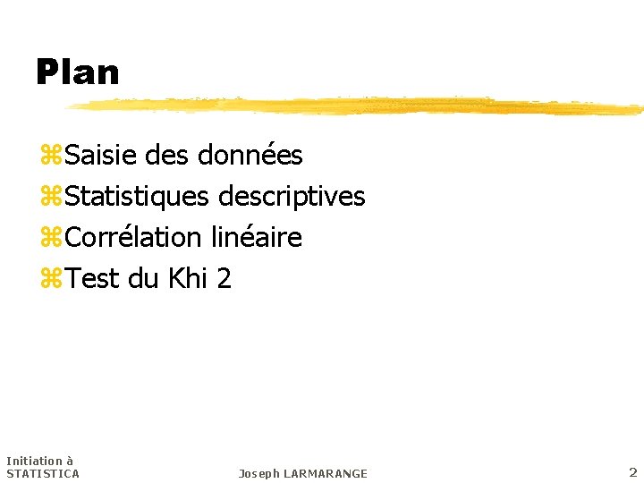 Plan z. Saisie des données z. Statistiques descriptives z. Corrélation linéaire z. Test du