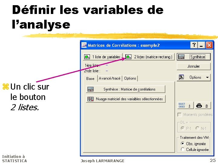 Définir les variables de l’analyse z Un clic sur le bouton 2 listes. Initiation