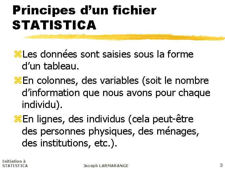 Principes d’un fichier STATISTICA z. Les données sont saisies sous la forme d’un tableau.